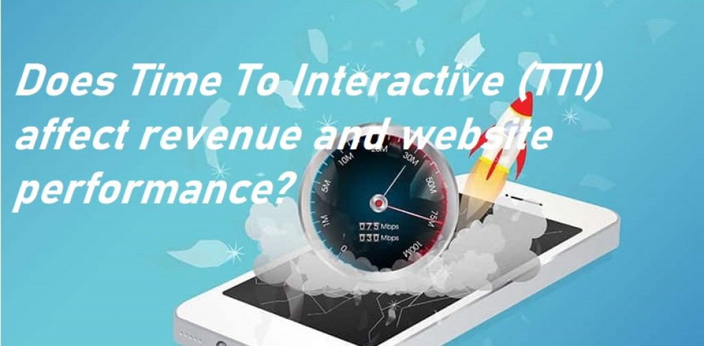 Time To Interactive (TTI) affect revenue